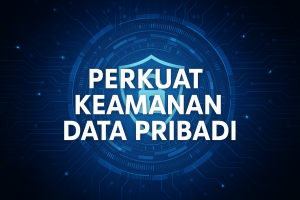 Perkuat Keamanan Data Pribadi