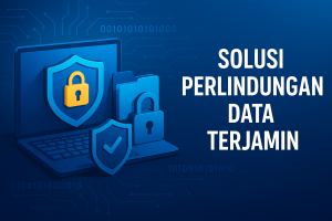 Solusi Perlindungan Data Terjamin