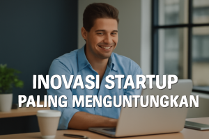 Inovasi Startup Paling Menguntungkan