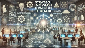 Strategi Inovasi Teknologi Terbaik
