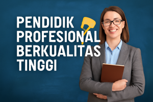 Pendidik Profesional Berkualitas Tinggi