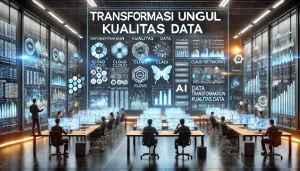 Transformasi Unggul Kualitas Data