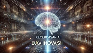 Kecerdasan AI Buka Inovasi
