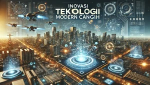 Inovasi Teknologi Modern Canggih