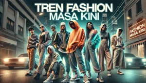 Tren Fashion Masa Kini