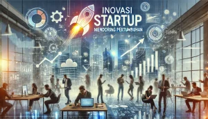 Inovasi Startup Mendorong Pertumbuhan