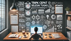 Trik Cepat Selesai Tugas
