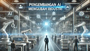 Pengembangan AI Mengubah Industri