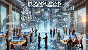 Inovasi Bisnis Tingkatkan Keuntungan